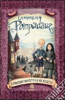 Il porcellino dispettoso. La famiglia Pompadauz libro di Gehm Franziska