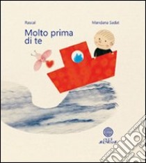 Molto prima di te. Ediz. illustrata libro di Rascal; Sadat Mandana