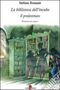 La biblioteca dell'incubo. Il predestinato libro di Romanò Stefano