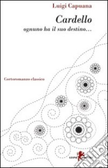 Cardello. Ognuno ha il suo destino... libro di Capuana Luigi; Laccetti D. (cur.)