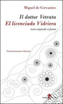 Il dottor Vetrata-El licenciado Vidriera libro di Cervantes Miguel de; Bertelegni S. (cur.)