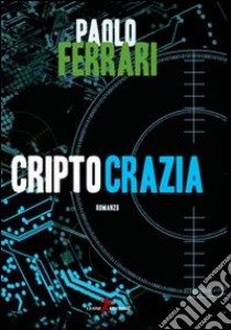 Criptocrazia libro di Ferrari Paolo