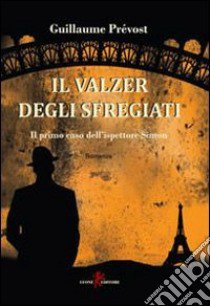 Il valzer degli sfregiati. Il primo caso dell'ispettore Simon libro di Prévost Guillaume