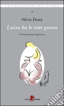 Luisa ha le tette grosse libro di Donà Silvio