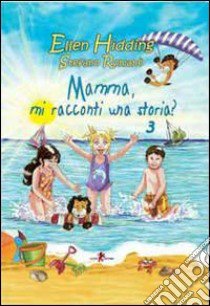 Mamma, mi racconti una storia? Ediz. illustrata. Vol. 3: Estate libro di Hidding Ellen; Romano Stefano