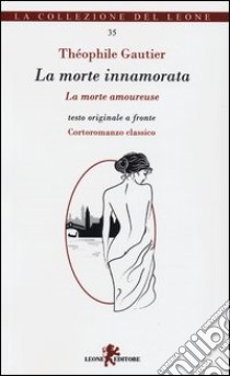 La morte innamorata. Testo originale a fronte libro di Gautier Théophile