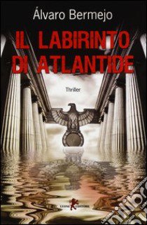 Il labirinto di Atlantide libro di Bermejo Alvaro