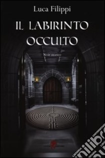 Il labirinto occulto libro di Filippi Luca