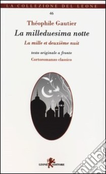 La milleduesima notte. Testo francese a fronte libro di Gautier Théophile