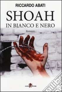 Shoah in bianco e nero libro di Abati Riccardo