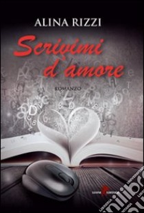 Scrivimi d'amore libro di Rizzi Alina