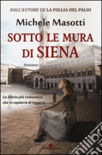 Sotto le mura di Siena libro di Masotti Michele