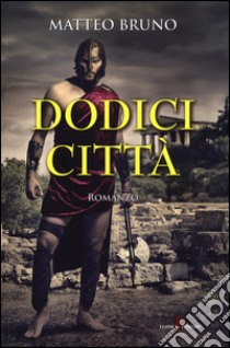 Dodici città libro di Bruno Matteo