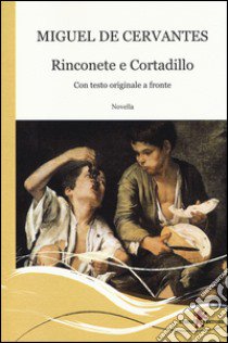 Rinconete e Cortadillo. Testo spagnolo a fronte libro di Cervantes Miguel de