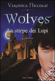 Wolves. La stirpe dei lupi libro di Niccolai Veronica