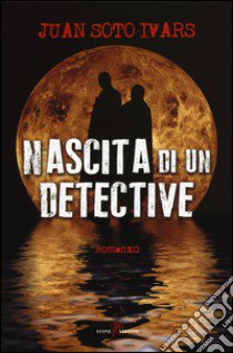 Nascita di un detective libro di Soto Ivars Juan