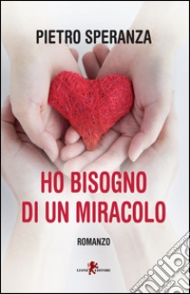 Ho bisogno di un miracolo libro di Speranza Pietro