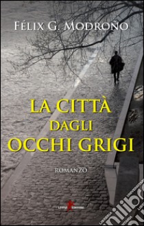 La città dagli occhi grigi libro di Modroño Félix González