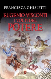 Eugenio Visconti. I volti del potere libro di Ghisletti Francesca