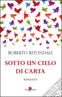 Sotto un cielo di carta libro di Ritondale Roberto