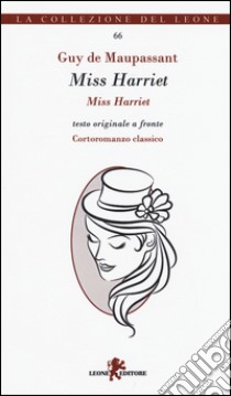 Miss Harriet. Testo francese a fronte libro di Maupassant Guy de