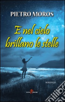 E nel cielo brillano le stelle libro di Moros Pietro