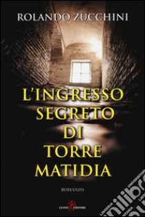 L'ingresso segreto di torre Matidia libro di Zucchini Rolando