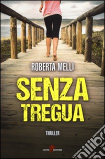 Senza tregua libro di Melli Roberta