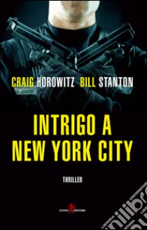 Intrigo a New York City libro di Horowitz Craig; Stanton Bill