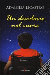 Un desiderio nel cuore libro di Licastro Adalgisa