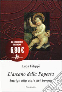 L'arcano della papessa. Intrigo alla corte dei Borgia libro di Filippi Luca