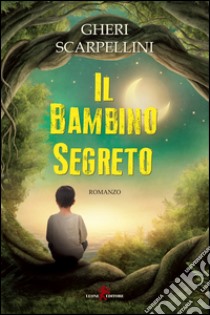 Il bambino segreto libro di Scarpellini Gheri