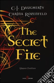 The secret fire libro di Daugherty C. J.; Rozenfeld Carina