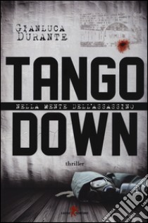 Tango down. Nella mente dell'assassino libro di Durante Gianluca