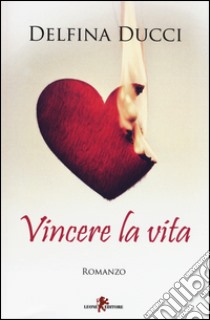 Vincere la vita libro di Ducci Delfina