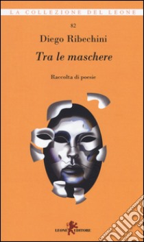 Tra le maschere. Raccolta di poesie libro di Ribechini Diego