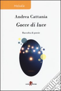 Gocce di luce libro di Cattania Andrea