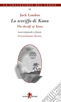 Lo sceriffo di Kona-The sheriff of Kona. Testo inglese a fronte libro di London Jack