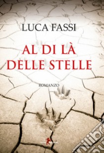 Al di la delle stelle libro di Fassi Luca