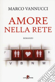 Amore nella rete libro di Vannucci Marco