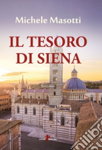 Il tesoro di Siena libro di Masotti Michele