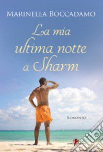 La mia ultima notte a Sharm libro di Boccadamo Marinella