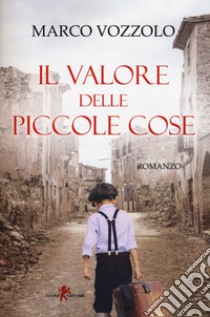 Il valore delle piccole cose libro di Vozzolo Marco