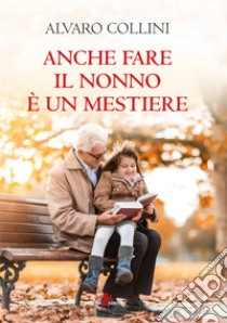 Anche fare il nonno è un mestiere libro di Collini Alvaro