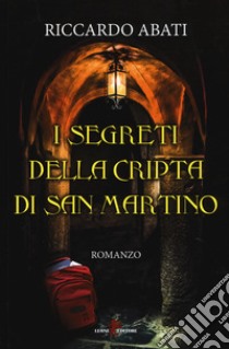 I segreti della cripta di San Martino libro di Abati Riccardo