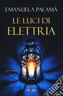 Le luci di Elettria libro di Palamà Emanuela