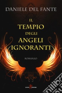 Il tempio degli angeli ignoranti libro di Del Fante Daniele