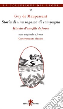 Storia di una ragazza di campagna-Histoire d'une fille de ferme. Testo originale a fronte. Ediz. multilingue libro di Maupassant Guy de