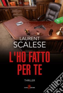 L'ho fatto per te libro di Scalese Laurent