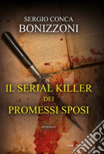 Il serial killer dei Promessi sposi libro di Conca Bonizzoni Sergio